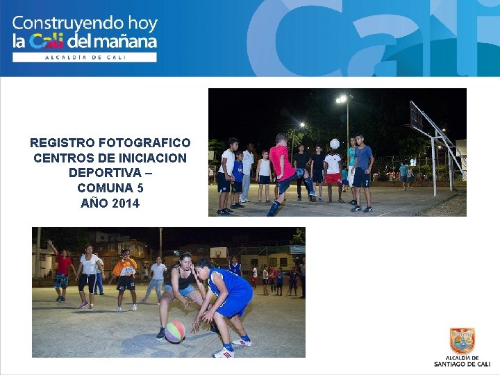 REGISTRO FOTOGRAFICO CENTROS DE INICIACION DEPORTIVA – COMUNA 5 AÑO 2014 