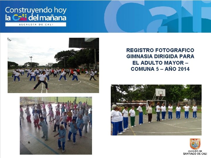 REGISTRO FOTOGRAFICO GIMNASIA DIRIGIDA PARA EL ADULTO MAYOR – COMUNA 5 – AÑO 2014