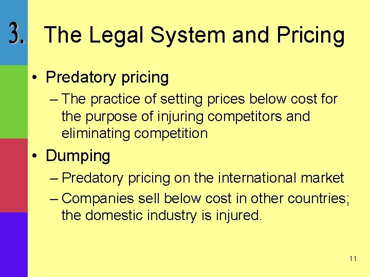 The Legal System and Pricing • Predatory pricing – The practice of setting prices