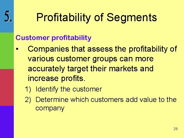 Profitability of Segments Customer profitability • Companies that assess the profitability of various customer