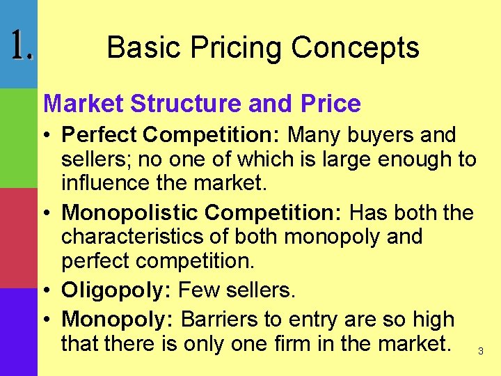 Basic Pricing Concepts Market Structure and Price • Perfect Competition: Many buyers and sellers;