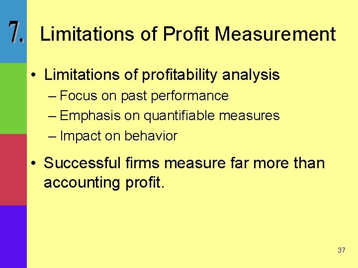 Limitations of Profit Measurement • Limitations of profitability analysis – Focus on past performance