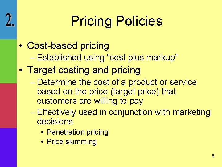 Pricing Policies • Cost-based pricing – Established using “cost plus markup” • Target costing