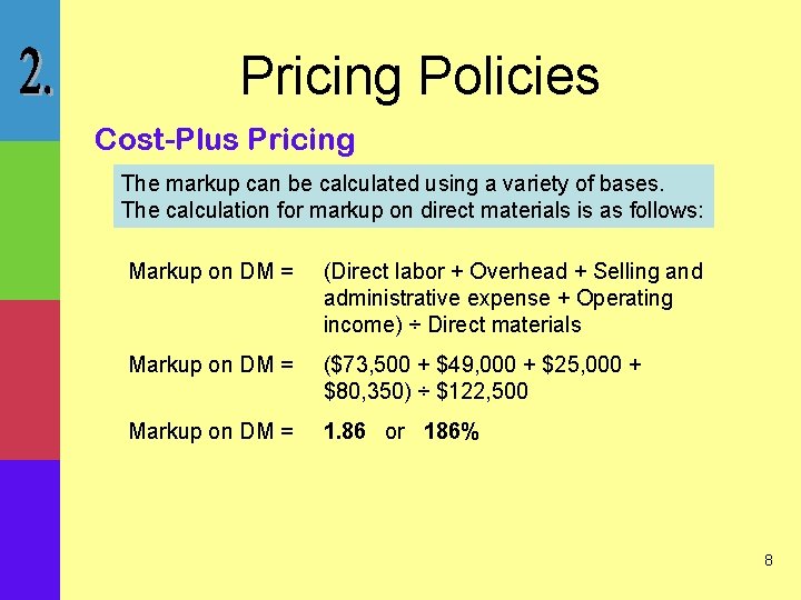 Pricing Policies Cost-Plus Pricing The markup can be calculated using a variety of bases.