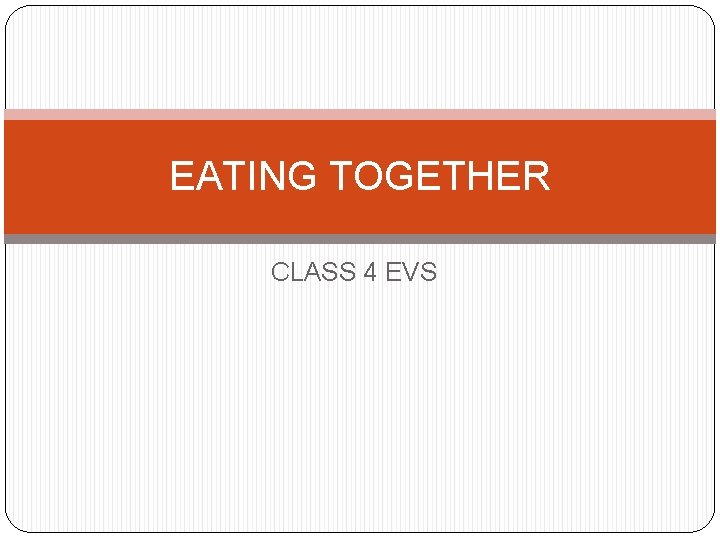 EATING TOGETHER CLASS 4 EVS EATING TOGETHER CLASS 4 EVS