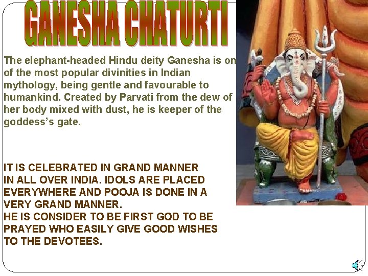 The elephant-headed Hindu deity Ganesha is one of the most popular divinities in Indian