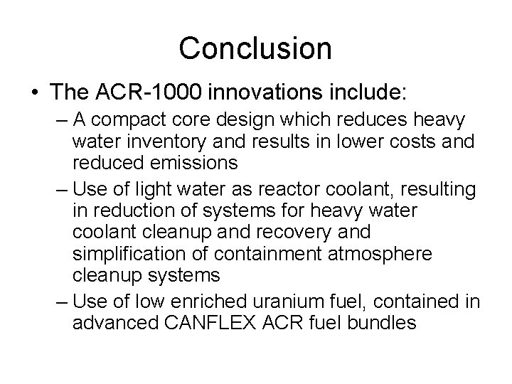 Conclusion • The ACR-1000 innovations include: – A compact core design which reduces heavy