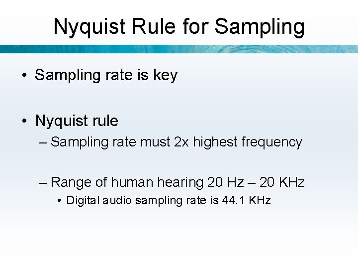 Nyquist Rule for Sampling • Sampling rate is key • Nyquist rule – Sampling