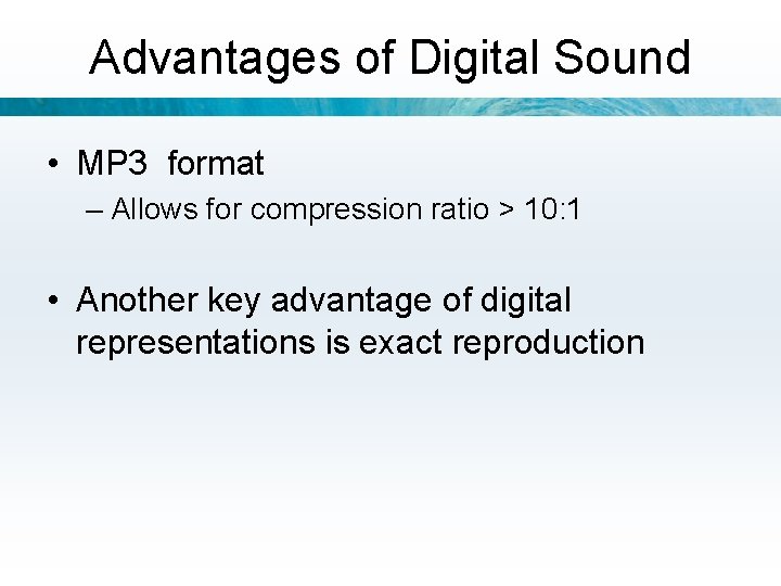 Advantages of Digital Sound • MP 3 format – Allows for compression ratio >