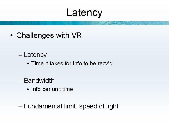 Latency • Challenges with VR – Latency • Time it takes for info to