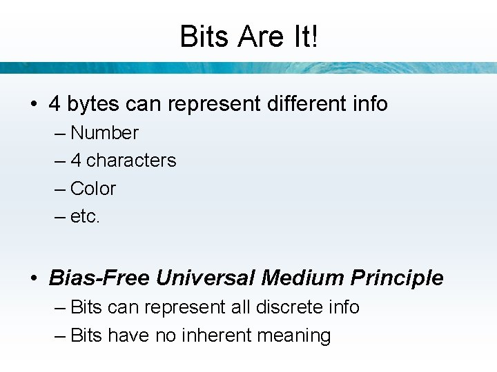 Bits Are It! • 4 bytes can represent different info – Number – 4