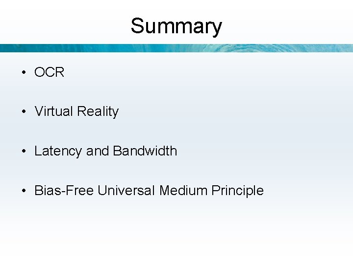 Summary • OCR • Virtual Reality • Latency and Bandwidth • Bias-Free Universal Medium