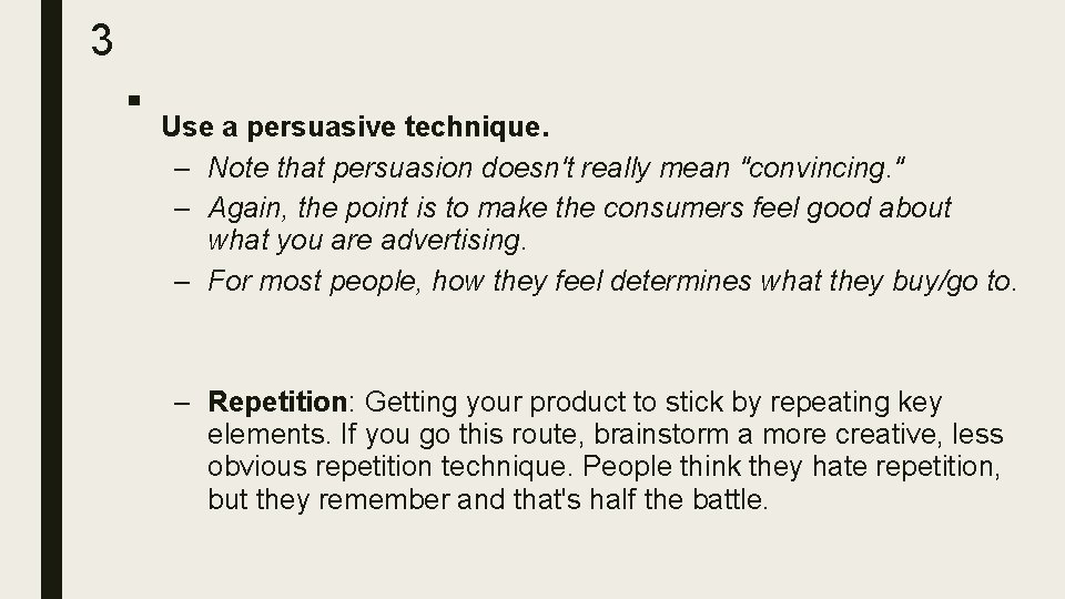 3 ■ Use a persuasive technique. – Note that persuasion doesn't really mean "convincing.