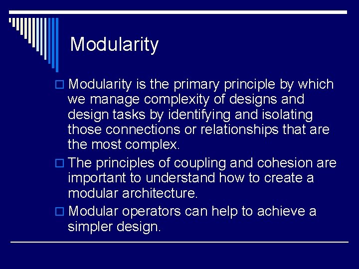 Modularity o Modularity is the primary principle by which we manage complexity of designs