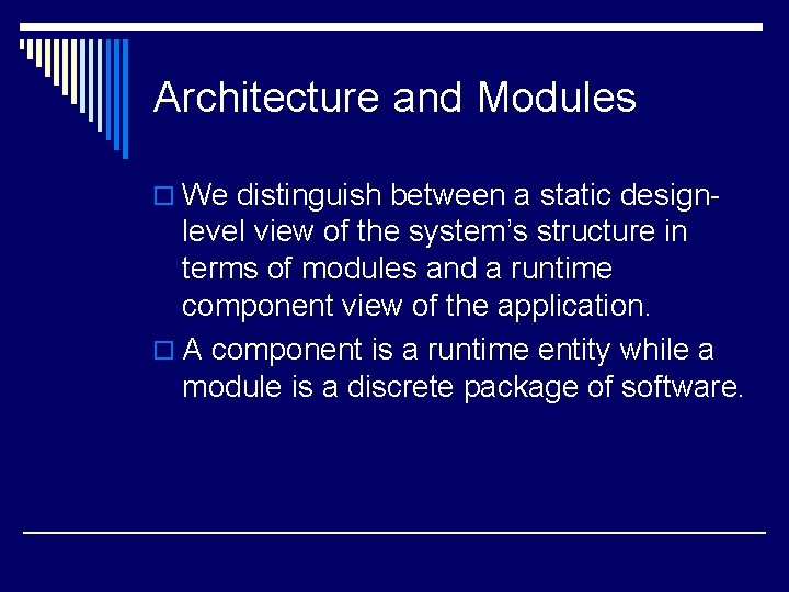 Architecture and Modules o We distinguish between a static design- level view of the