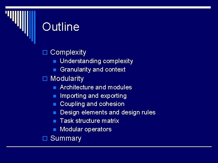 Outline o Complexity n Understanding complexity n Granularity and context o Modularity n Architecture