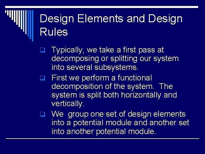 Design Elements and Design Rules q Typically, we take a first pass at decomposing