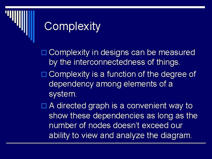 Complexity o Complexity in designs can be measured by the interconnectedness of things. o