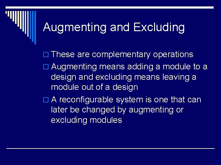 Augmenting and Excluding o These are complementary operations o Augmenting means adding a module