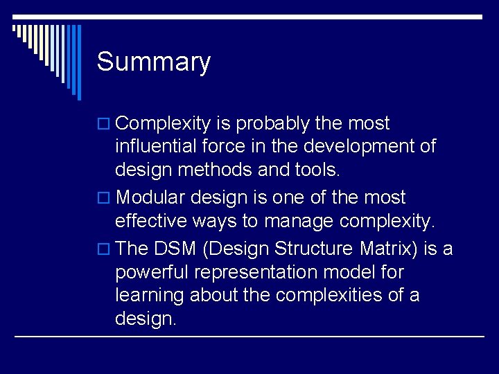 Summary o Complexity is probably the most influential force in the development of design