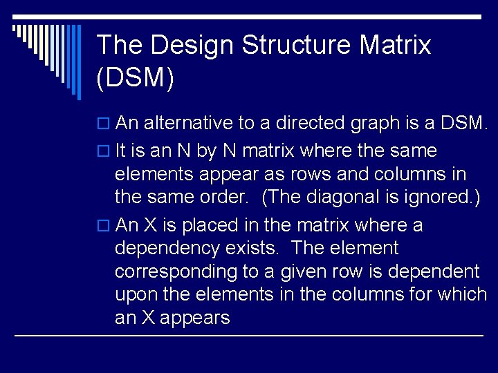 The Design Structure Matrix (DSM) o An alternative to a directed graph is a