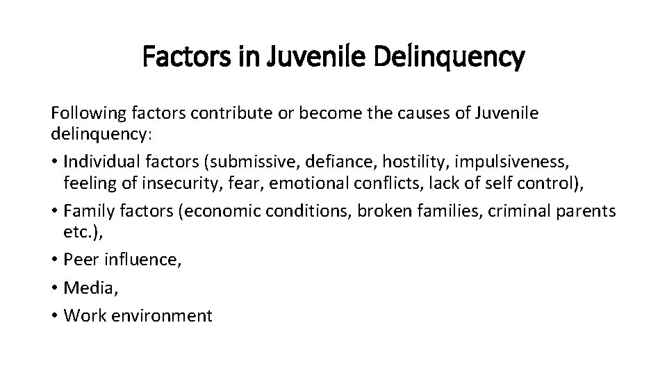Factors in Juvenile Delinquency Following factors contribute or become the causes of Juvenile delinquency: