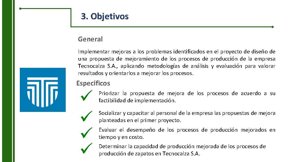 3. Objetivos General Implementar mejoras a los problemas identificados en el proyecto de diseño