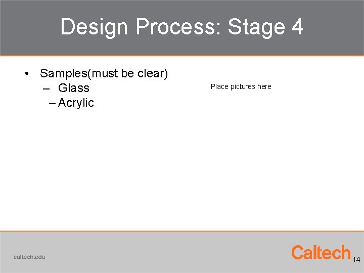 Design Process: Stage 4 • Samples(must be clear) – Glass – Acrylic Place pictures