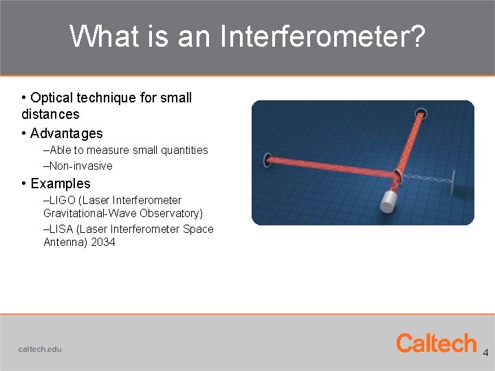 What is an Interferometer? • Optical technique for small distances • Advantages –Able to