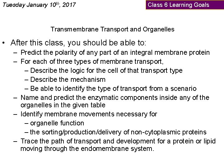 Tuesday January 10 th, 2017 Class 6 Learning Goals Transmembrane Transport and Organelles •