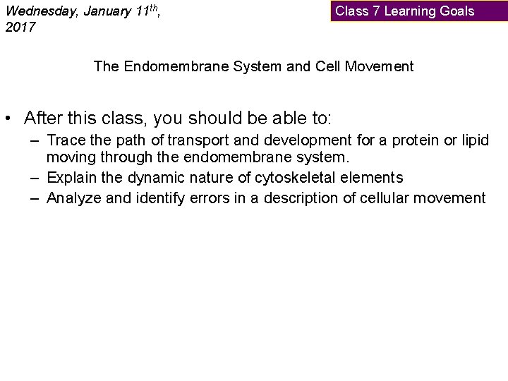Wednesday, January 11 th, 2017 Class 7 Learning Goals The Endomembrane System and Cell