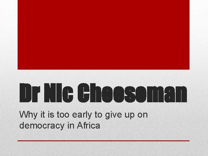 Dr Nic Cheeseman Why it is too early to give up on democracy in