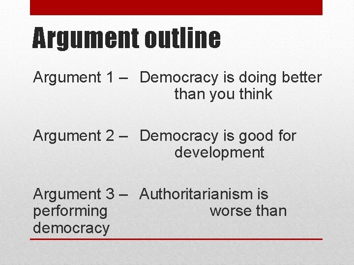 Argument outline Argument 1 – Democracy is doing better than you think Argument 2