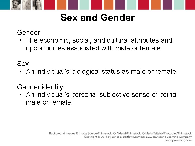 Sex and Gender • The economic, social, and cultural attributes and opportunities associated with