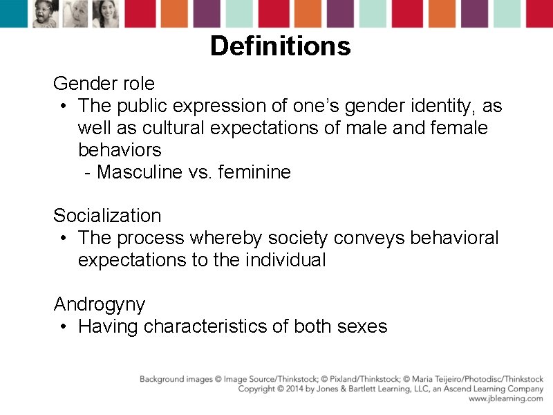 Definitions Gender role • The public expression of one’s gender identity, as well as