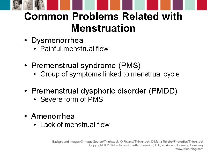 Common Problems Related with Menstruation • Dysmenorrhea • Painful menstrual flow • Premenstrual syndrome