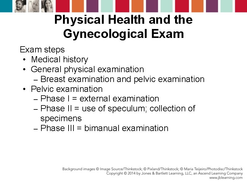 Physical Health and the Gynecological Exam steps • Medical history • General physical examination