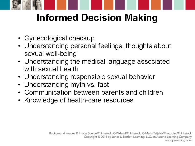 Informed Decision Making • Gynecological checkup • Understanding personal feelings, thoughts about sexual well-being