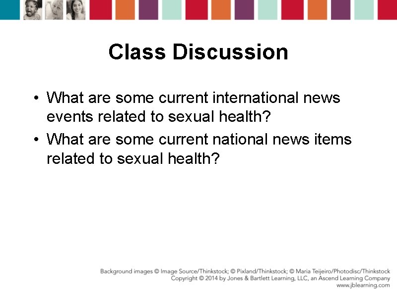Class Discussion • What are some current international news events related to sexual health?