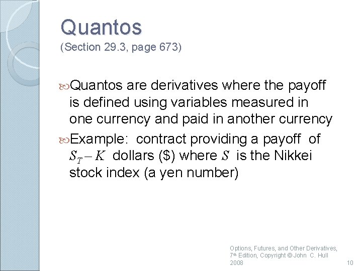 Quantos (Section 29. 3, page 673) Quantos are derivatives where the payoff is defined Quantos (Section 29. 3, page 673) Quantos are derivatives where the payoff is defined