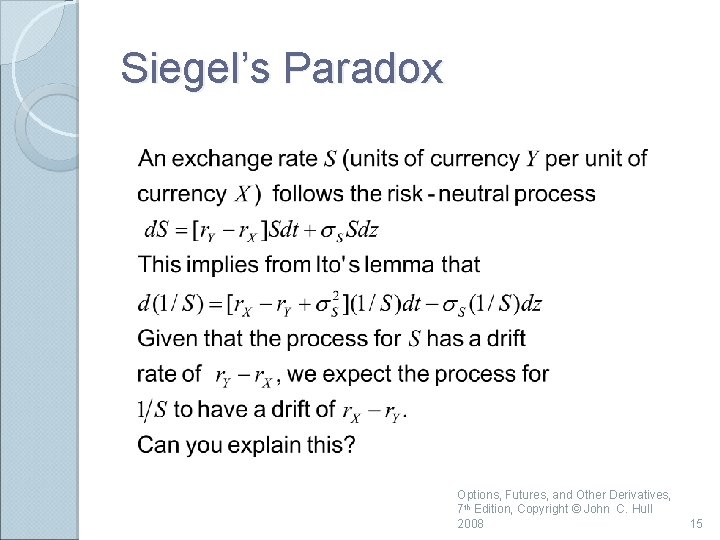 Siegel’s Paradox Options, Futures, and Other Derivatives, 7 th Edition, Copyright © John C. Siegel’s Paradox Options, Futures, and Other Derivatives, 7 th Edition, Copyright © John C.