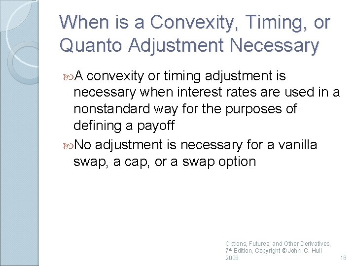When is a Convexity, Timing, or Quanto Adjustment Necessary A convexity or timing adjustment When is a Convexity, Timing, or Quanto Adjustment Necessary A convexity or timing adjustment