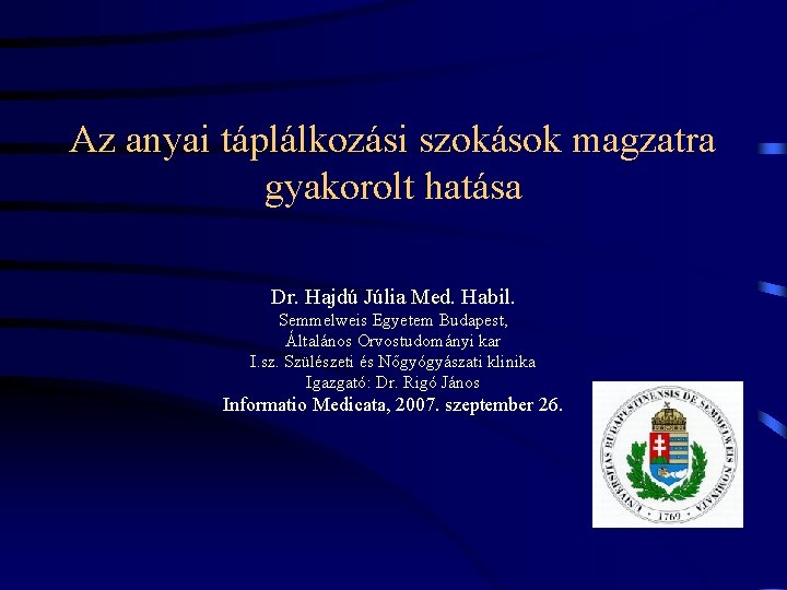 Az anyai táplálkozási szokások magzatra gyakorolt hatása Dr. Hajdú Júlia Med. Habil. Semmelweis Egyetem