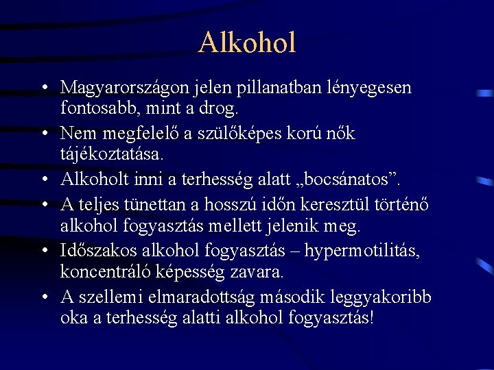 Alkohol • Magyarországon jelen pillanatban lényegesen fontosabb, mint a drog. • Nem megfelelő a