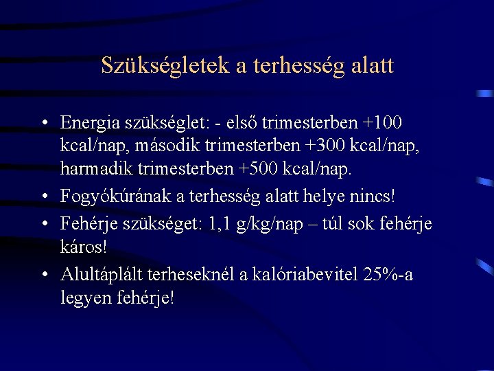 Szükségletek a terhesség alatt • Energia szükséglet: - első trimesterben +100 kcal/nap, második trimesterben