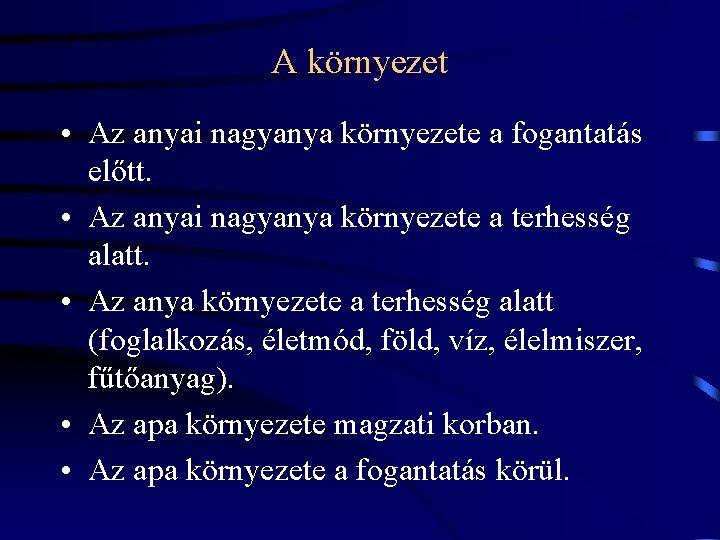 A környezet • Az anyai nagyanya környezete a fogantatás előtt. • Az anyai nagyanya