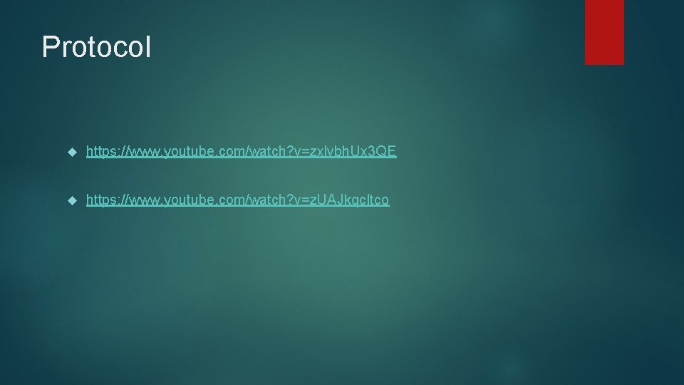 Protocol https: //www. youtube. com/watch? v=zxlvbh. Ux 3 QE https: //www. youtube. com/watch? v=z.