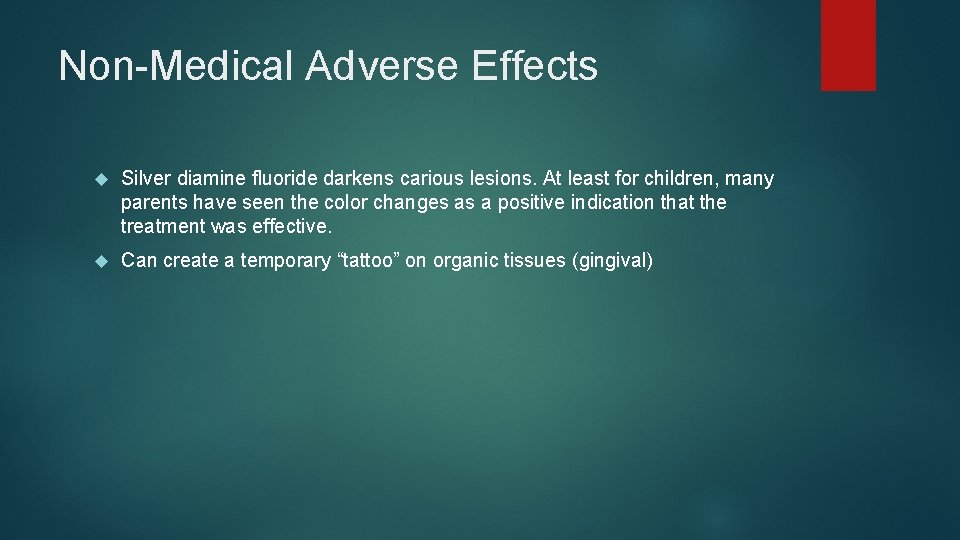 Non-Medical Adverse Effects Silver diamine fluoride darkens carious lesions. At least for children, many