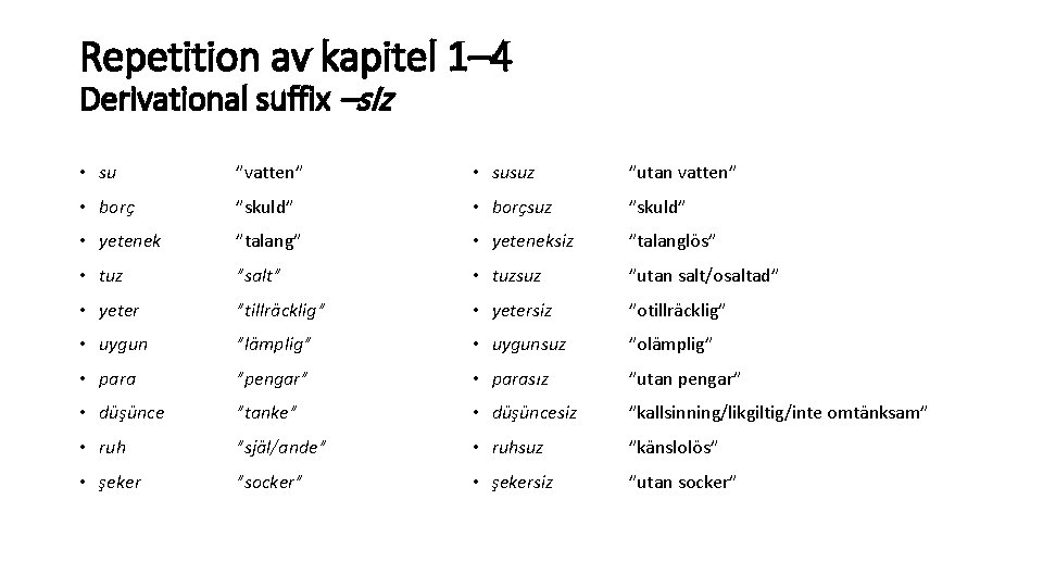 Repetition av kapitel 1– 4 Derivational suffix –s. Iz • su ”vatten” • susuz