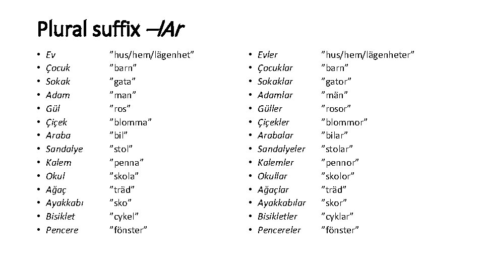 Plural suffix –l. Ar • • • • Ev Çocuk Sokak Adam Gül Çiçek